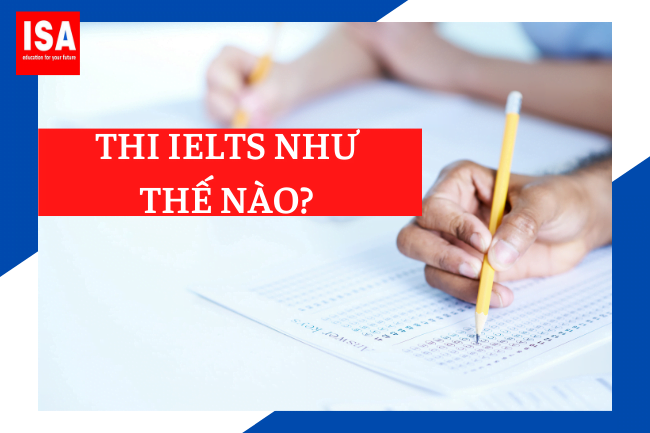 Thi IELTS như thế nào ?