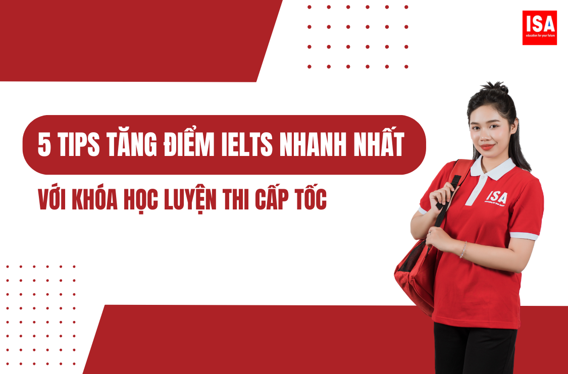 5 Tips Tăng Điểm IELTS Nhanh Nhất Với Khóa Học Luyện Thi Cấp Tốc