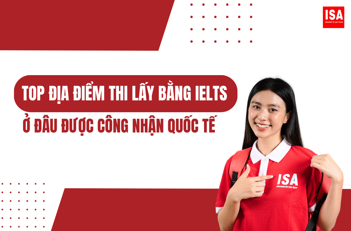 Top địa điểm thi lấy bằng IELTS ở đâu được công nhận quốc tế