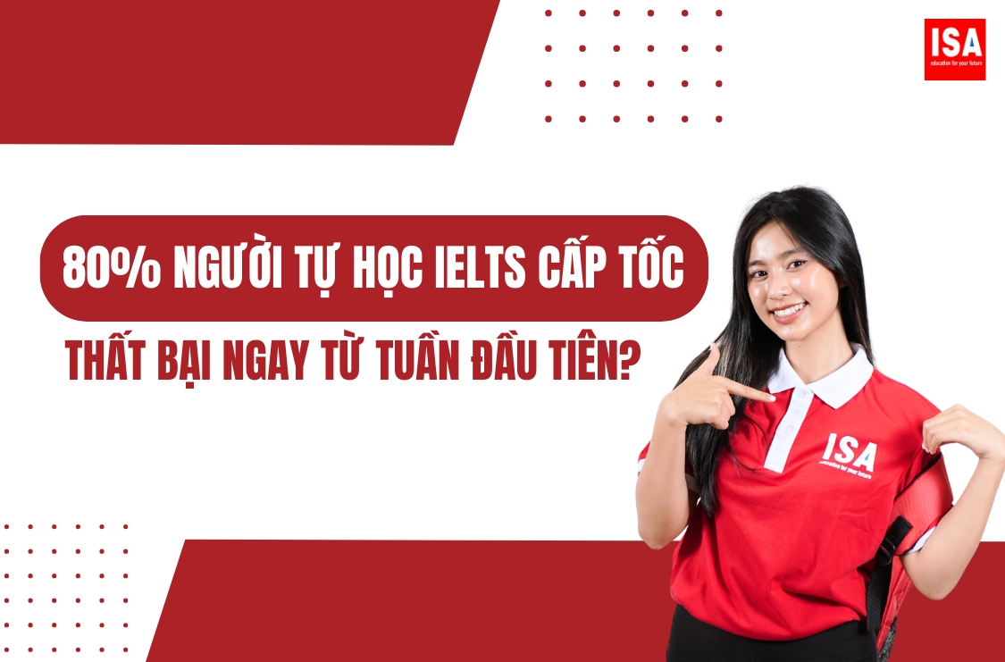 Vì sao 80% người tự học IELTS cấp tốc thất bại ngay từ tuần đầu tiên?