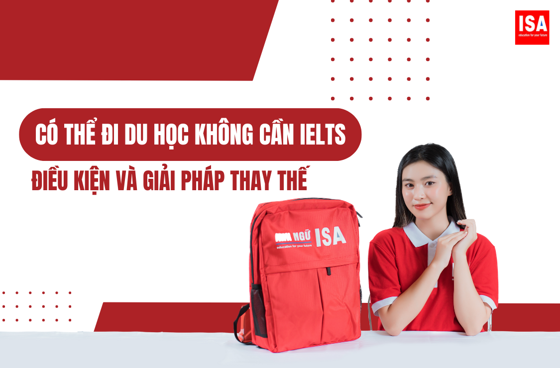 Có thể đi du học không cần IELTS không? Điều kiện và giải pháp thay thế