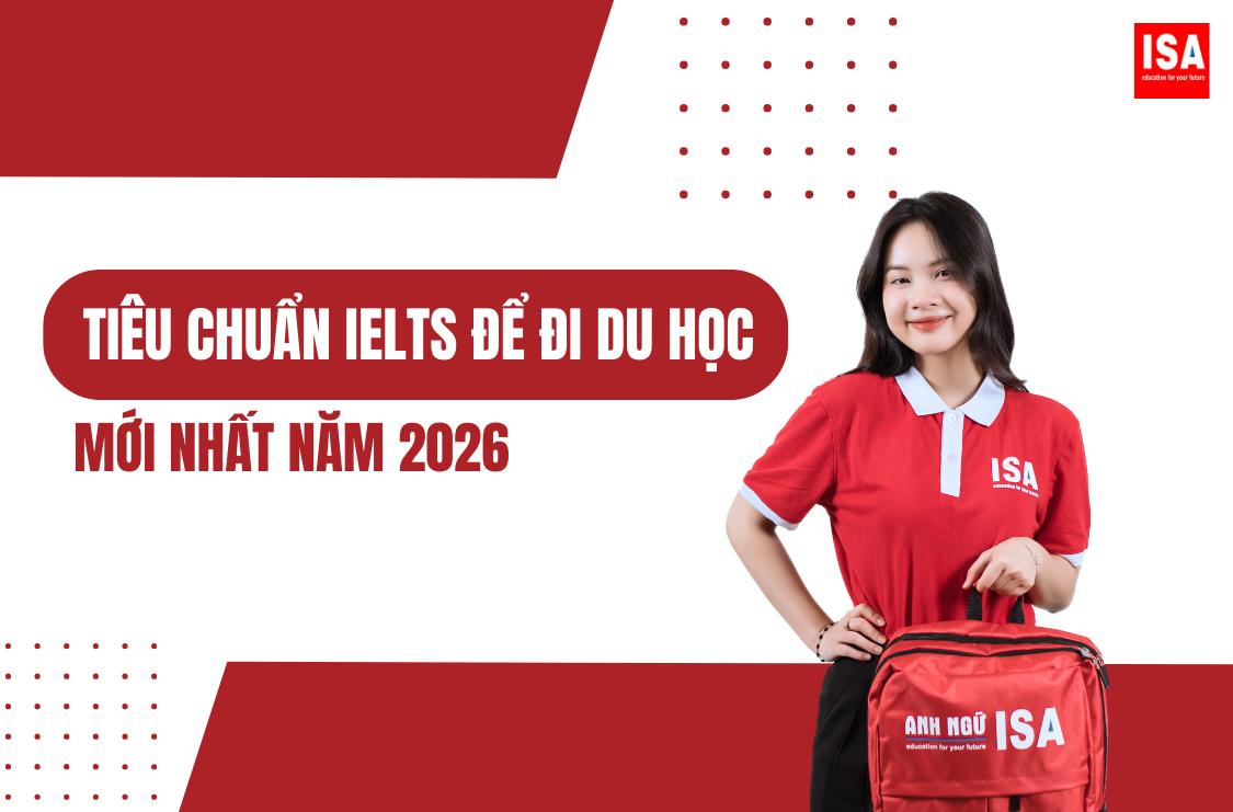 Tiêu chuẩn IELTS để đi du học năm 2026: Học sinh cần đạt mức nào?