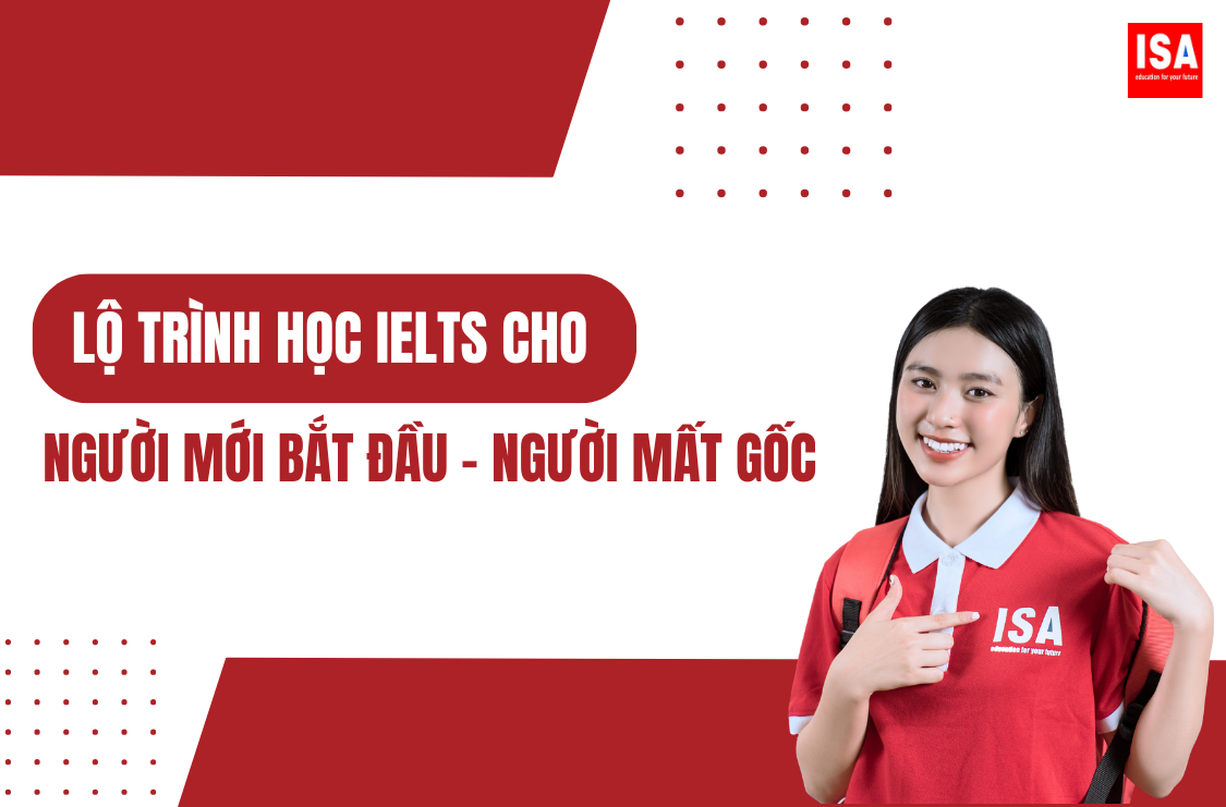 Lộ trình học IELTS cho người mới bắt đầu phù hợp người mất gốc
