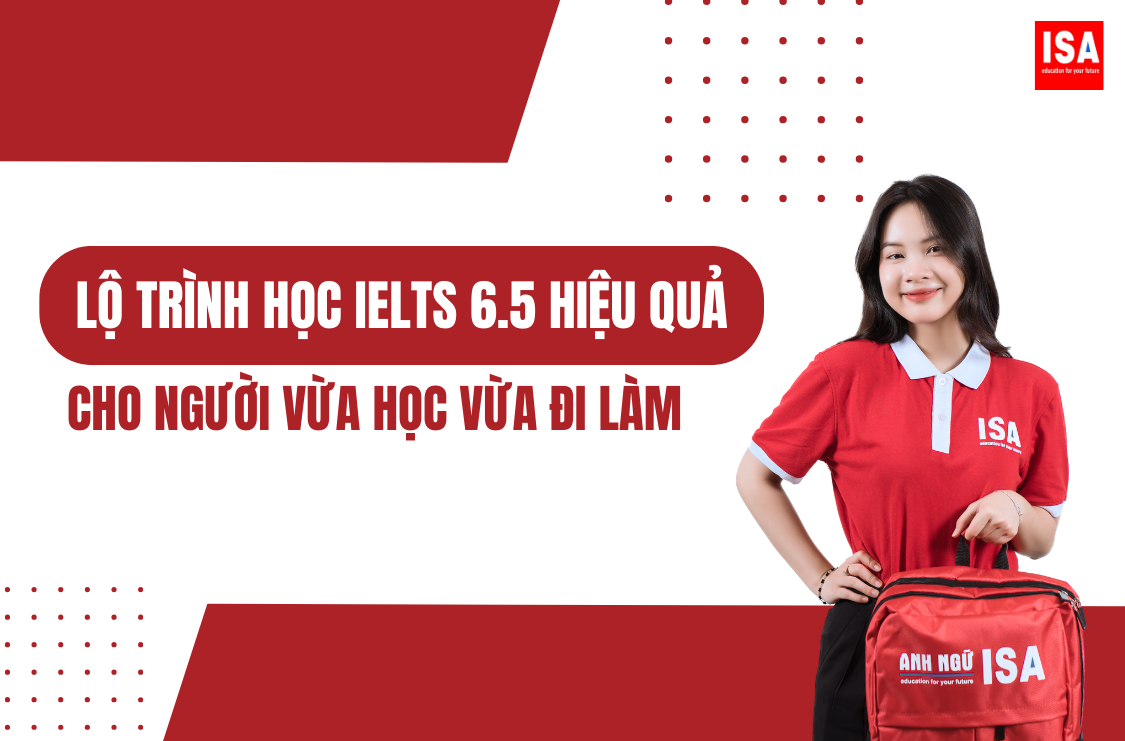 Lộ trình học IELTS 6.5 hiệu quả cho người vừa học vừa đi làm